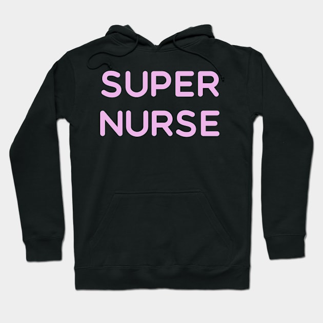 Super Nurse. Nurses appreciation present for nurse Hoodie by topsnthings